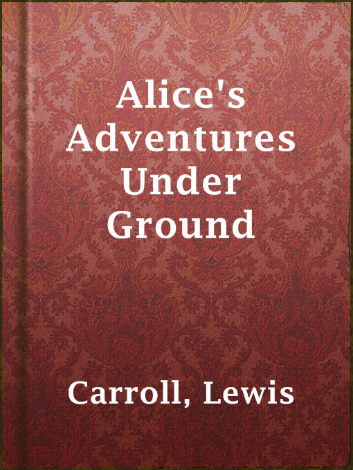 Title details for Alice's Adventures Under Ground by Lewis Carroll - Wait list